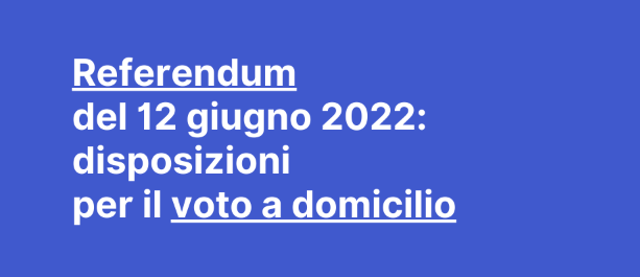Referendum 2022- indicazioni per l'esercizio del voto domiciliare